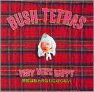 Title: Very Very Happy, Artist: Bush Tetras