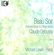 Title: Claude Debussy: Beau Soir - Pr¿¿ludes Book 2 & Other Works, Artist: Michael Lewin