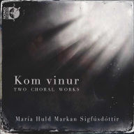 Title: Mar¿¿a Huld Markan Sigf¿¿sd¿¿ttir: Kom Vinur - Two Choral Works, Artist: Hoerdjur Askelsson