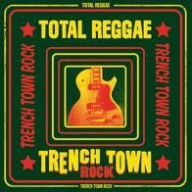 Title: Total Reggae: Trench Town Rock, Artist: 