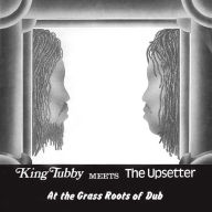 Title: King Tubby Meets the Upsetter at the Grass Roots of Dub, Artist: Tubby