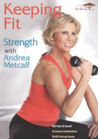 Title: Keeping Fit: Strength with Andrea Metcalf