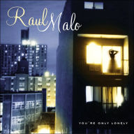 Title: You're Only Lonely, Artist: Raul Malo