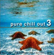 Title: Pure Chill Out, Vol. 3, Artist: 