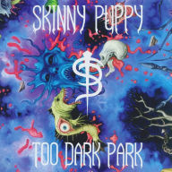 Title: Too Dark Park, Artist: Skinny Puppy