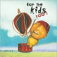 Title: For the Kids Too!, Artist: For The Kids Too / Various