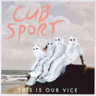 Title: This Is Our Vice, Artist: Cub Sport