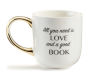 Alternative view 2 of All You Need is Love and a Good Book Mug (White)