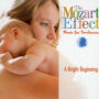 Mozart Effect: Music for Newborns: A Bright Beginning