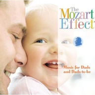Title: The Mozart Effect: Music for Dads and Dads-to-Be, Artist: Don Campbell