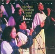 Title: Jubilation, Vol. 9: Goin' Up Yonder, Artist: Montreal Jubilation Gospel Choir