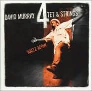 Title: Waltz Again, Artist: David Murray 4Tet & Strings