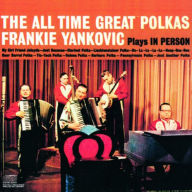 Title: The All Time Great Polkas: Frankie Yankovic Plays in Person, Artist: Frankie Yankovic