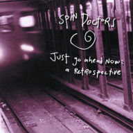 Title: Just Go Ahead Now: A Retrospective, Artist: Spin Doctors