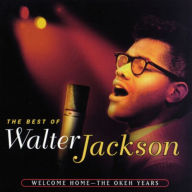 Title: The Best of Walter Jackson: Welcome Home - The OKeh Years, Artist: Walter Jackson