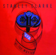 Title: At the Movies, Artist: Stanley Clarke