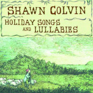 Title: Holiday Songs and Lullabies, Artist: Shawn Colvin