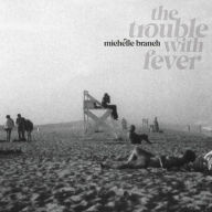 Title: The Trouble With Fever, Artist: Michelle Branch