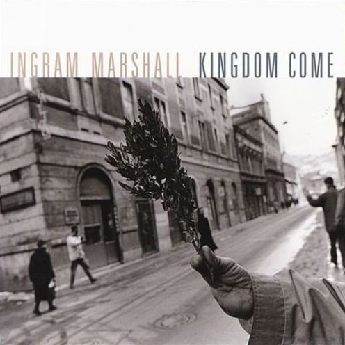 Ingram Marshall: Kingdom Come