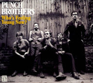 Title: Who's Feeling Young Now?, Artist: Punch Brothers