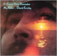 Title: If I Could Only Remember My Name..., Artist: David Crosby