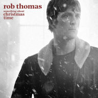 Title: Something About Christmas Time, Artist: Rob Thomas