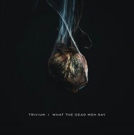 Title: What the Dead Men Say, Artist: Trivium