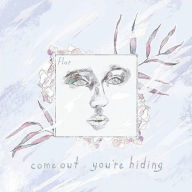 Title: Come out You're Hiding [Deluxe], Artist: Flor