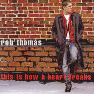 Title: This Is How a Heart Breaks, Artist: Rob Thomas