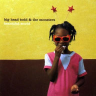 Title: Beautiful World, Artist: Big Head Todd & the Monsters
