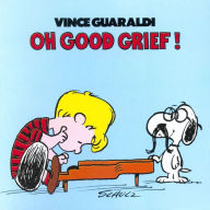 Title: Oh, Good Grief!, Artist: Vince Guaraldi