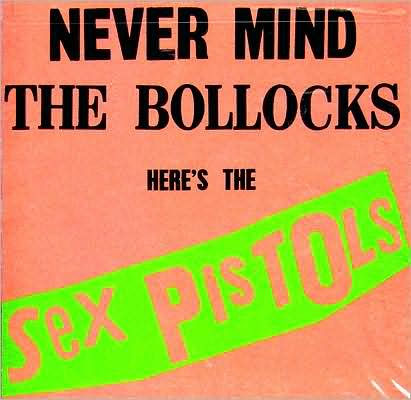 Never Mind the Bollocks Here's the Sex Pistols