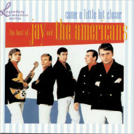 Title: Come a Little Bit Closer: The Best of Jay & the Americans, Artist: Jay & the Americans