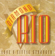 Title: Love a Little Stronger, Artist: Diamond Rio