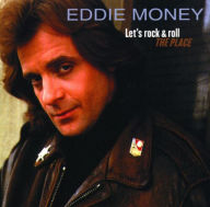 Title: Let's Rock & Roll the Place, Artist: Eddie Money