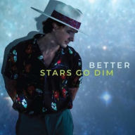 Title: Better, Artist: Stars Go Dim