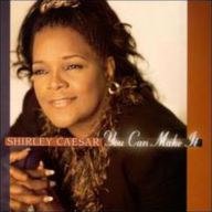 Title: You Can Make It, Artist: Shirley Caesar
