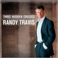 Title: Three Wooden Crosses: The Inspirational Hits of Randy Travis, Artist: Randy Travis