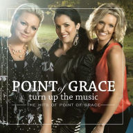 Title: Turn Up the Music: The Hits of Point of Grace, Artist: Point of Grace