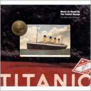 Title: Titanic: Music as Heard on the Fateful Voyage, Artist: Ian Whitcomb & The White Star Orchestra