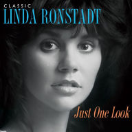 Title: Just One Look: Classic Linda Ronstadt, Artist: Linda Ronstadt