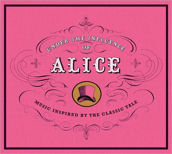 Under the Influence of Alice: Music Inspired by the Classic Tale [Barnes & Noble Exclusive]