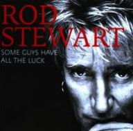 Title: Some Guys Have All the Luck, Artist: Rod Stewart