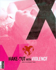 Title: Make-Out With Violence [Blu-ray]