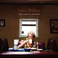 Title: Then Came the Morning [B&N Exclusive], Artist: The Lone Bellow