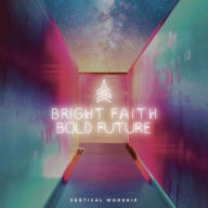 Title: Bright Faith Bold Future, Artist: Vertical Worship