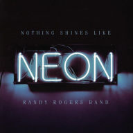 Title: Nothing Shines Like Neon, Artist: Randy Rogers Band