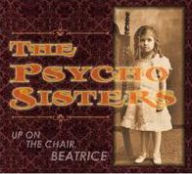 Title: Up on the Chair, Beatrice, Artist: Psycho Sisters