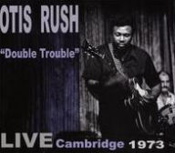 Title: Double Trouble: Live Cambridge 1973, Artist: Otis Rush