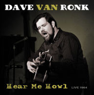 Title: Hear Me Howl: Live 1964, Artist: Dave Van Ronk